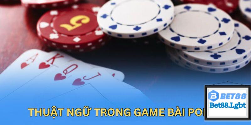 Tổng hợp những thuật ngữ được sử dụng nhiều nhất trong game bài xì tố